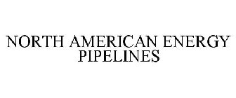 NORTH AMERICAN ENERGY PIPELINES