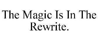 THE MAGIC IS IN THE REWRITE.