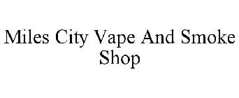 MILES CITY VAPE AND SMOKE SHOP