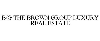 B/G THE BROWN GROUP LUXURY REAL ESTATE