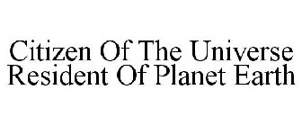 CITIZEN OF THE UNIVERSE RESIDENT OF PLANET EARTH