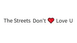 THE STREETS DON'T ? LOVE YOU