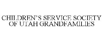 CHILDREN'S SERVICE SOCIETY OF UTAH GRANDFAMILIES