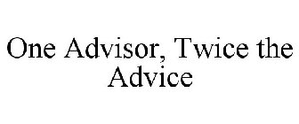 ONE ADVISOR, TWICE THE ADVICE