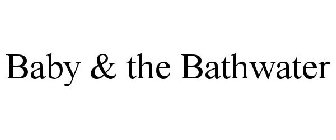 BABY & THE BATHWATER