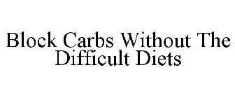 BLOCK CARBS WITHOUT THE DIFFICULT DIETS