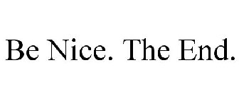 BE NICE. THE END.
