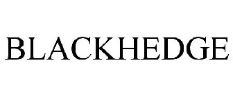 BLACKHEDGE