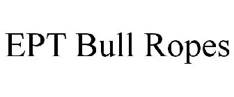 EPT BULL ROPES