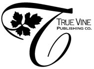 T TRUE VINE PUBLISHING CO.