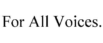 FOR ALL VOICES.