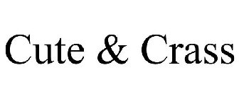 CUTE & CRASS