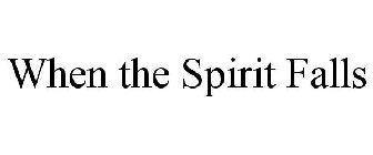 WHEN THE SPIRIT FALLS