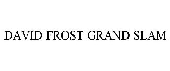 DAVID FROST GRAND SLAM