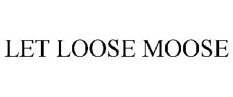 LET LOOSE MOOSE