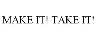 MAKE IT! TAKE IT!