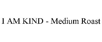 I AM KIND MEDIUM ROAST