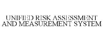 UNIFIED RISK ASSESSMENT AND MEASUREMENT SYSTEM