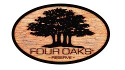 FOUR OAKS ~ RESERVE ~