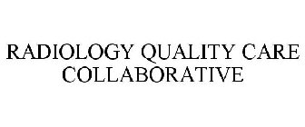 RADIOLOGY QUALITY CARE COLLABORATIVE