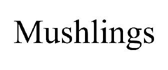 MUSHLINGS