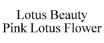 LOTUS SKIN-CARE PINK LOTUS FLOWER LOOK FOR THE LOTUS IN U