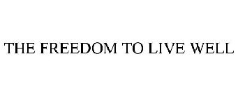 THE FREEDOM TO LIVE WELL