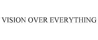 VISION OVER EVERYTHING