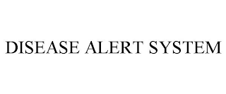 DISEASE ALERT SYSTEM