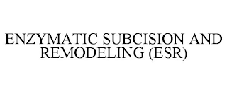 ENZYMATIC SUBCISION AND REMODELING (ESR)