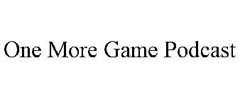 ONE MORE GAME PODCAST