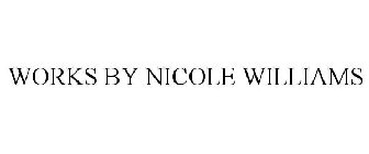 WORKS BY NICOLE WILLIAMS