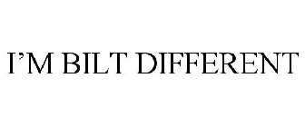 I'M BILT DIFFERENT