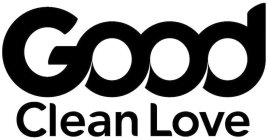 GOOD CLEAN LOVE