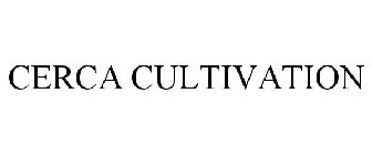 CERCA CULTIVATION