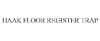 HAAK FLOOR REGISTER TRAP