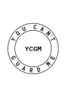 YOU CAN'T YCGM GUARD ME