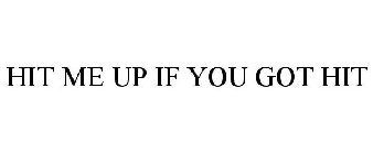 HIT ME UP IF YOU GOT HIT