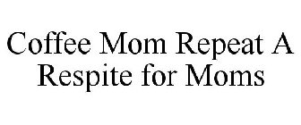 COFFEE MOM REPEAT A RESPITE FOR MOMS