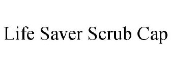 LIFE SAVER SCRUB CAP