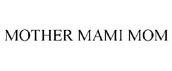 MOTHER MAMI MOM