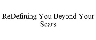 REDEFINING YOU BEYOND YOUR SCARS
