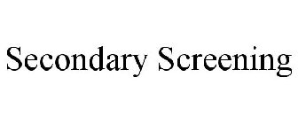 SECONDARY SCREENING