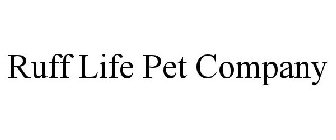 RUFF LIFE PET COMPANY