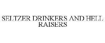 SELTZER DRINKERS AND HELL RAISERS