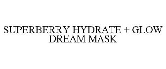 SUPERBERRY HYDRATE + GLOW DREAM MASK