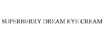 SUPERBERRY DREAM EYE CREAM