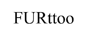 FURTTOO