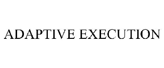 ADAPTIVE EXECUTION