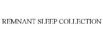 REMNANT SLEEP COLLECTION